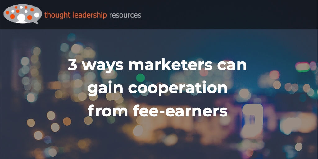 #124 3 ways marketers can gain cooperation from fee-earners