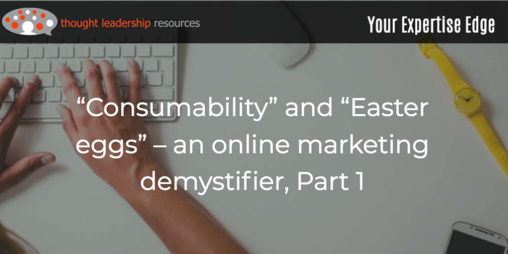 #103 “Consumability” and “Easter eggs” – an online marketing demystifier, Part 1